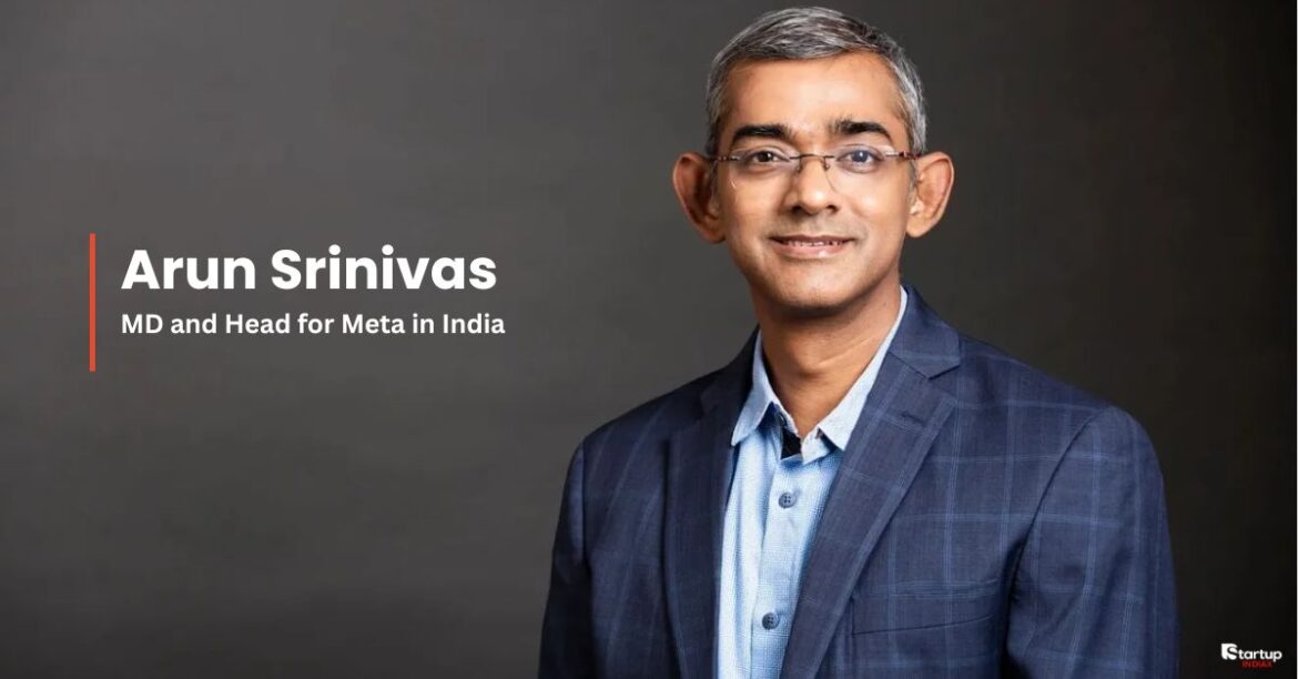 Arun Srinivas as MD and Head for Meta in India A New Era Begins in 2025- Startup INDIAX