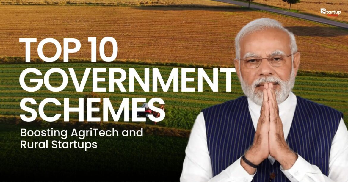 Top 10 Government Schemes Boosting AgriTech and Rural Startups