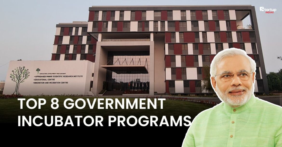 Top 8 Government Incubator Programs Transforming the Indian Startup Ecosystem