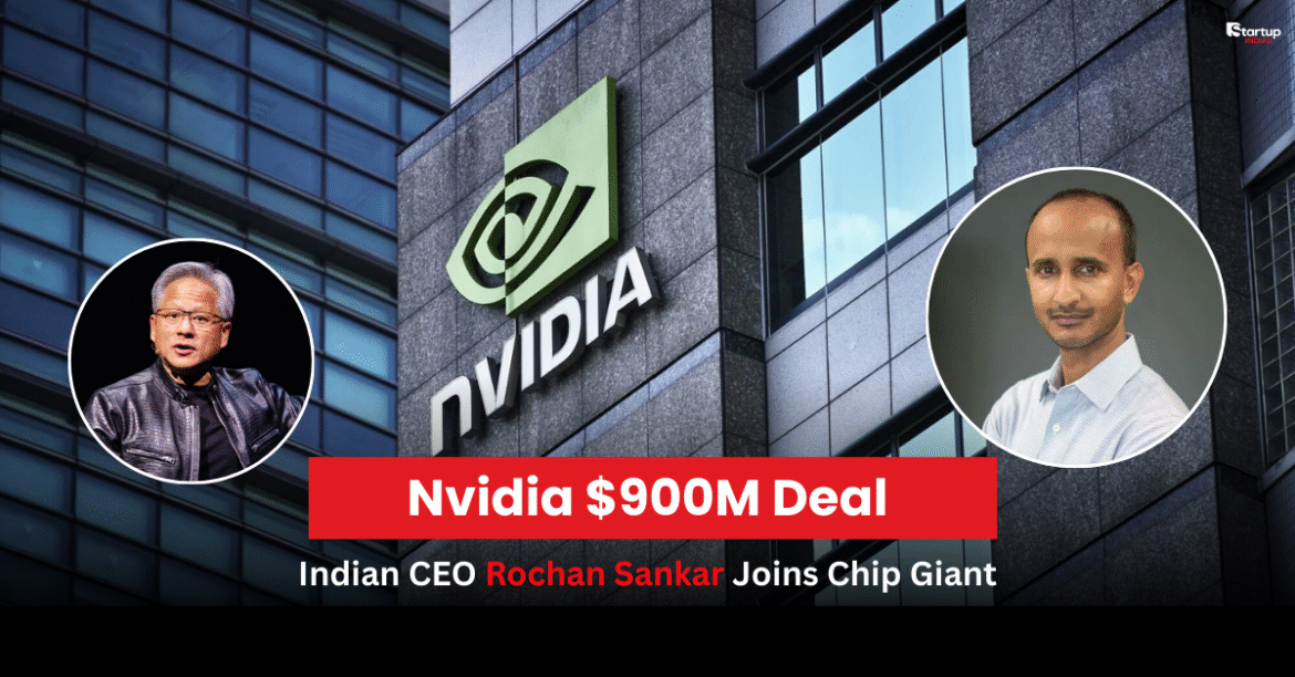 Nvidia $900M Deal Indian CEO Rochan Sankar Joins Chip Giant